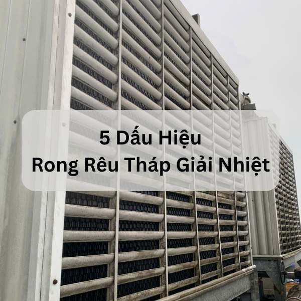 5 Dấu Hiệu Tháp Giải Nhiệt Bị Rong Rêu